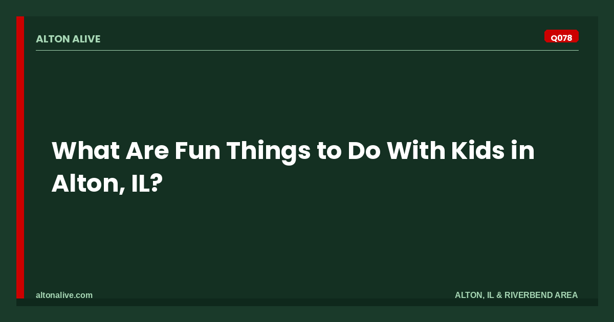 Fun Things to Do With Kids in Alton, IL